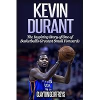 Kevin Durant: The Inspiring Story of One of Basketball's Greatest Small Forwards (Basketball Biography Books) Kevin Durant: The Inspiring Story of One of Basketball's Greatest Small Forwards (Basketball Biography Books) Paperback Kindle Audible Audiobook Hardcover
