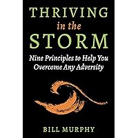 Thriving in the Storm: 9 Principles to Help You Overcome Any Adversity Thriving in the Storm: 9 Principles to Help You Overcome Any Adversity Kindle Hardcover Audible Audiobook