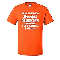 Yes I Do Have A Beautiful Daughter I Also Have A Gun A Shovel and A Alibi Mens T-Shirts