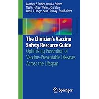 The Clinician’s Vaccine Safety Resource Guide: Optimizing Prevention of Vaccine-Preventable Diseases Across the Lifespan The Clinician’s Vaccine Safety Resource Guide: Optimizing Prevention of Vaccine-Preventable Diseases Across the Lifespan Kindle Paperback