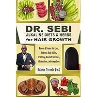 DR. SEBI ALKALINE DIETS & HERBS for HAIR GROWTH: Reverse & Prevent Hair Loss, Baldness, Scalp Itching, Scratching, Dandruff, Infections, Inflammation ... and many others DR. SEBI ALKALINE DIETS & HERBS for HAIR GROWTH: Reverse & Prevent Hair Loss, Baldness, Scalp Itching, Scratching, Dandruff, Infections, Inflammation ... and many others Paperback Kindle