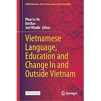 Vietnamese Language, Education and Change In and Outside Vietnam (Global Vietnam: Across Time, Space and Community) Vietnamese Language, Education and Change In and Outside Vietnam (Global Vietnam: Across Time, Space and Community) Paperback Hardcover