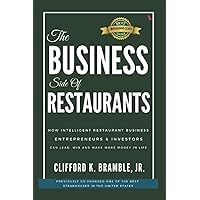 The Business Side of Restaurants: How Intelligent Restaurant Business Entrepreneurs & Investors Can Lead, Win and Make More Money in Life