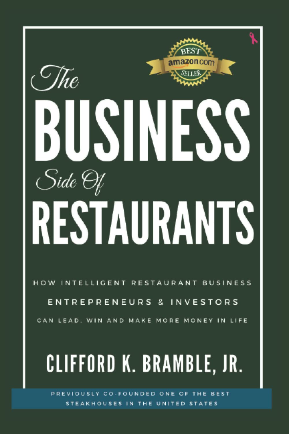 The Business Side of Restaurants: How Intelligent Restaurant Business Entrepreneurs & Investors Can Lead, Win and Make More Money in Life