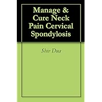 Manage & Cure Neck Pain Cervical Spondylosis Manage & Cure Neck Pain Cervical Spondylosis Kindle Paperback