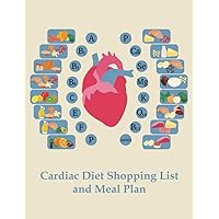 Cardiac Diet Shopping List and Meal Plan: A B1 B3 B6 C E F P P Ca Se Mg K Q10 B11 Lecitin