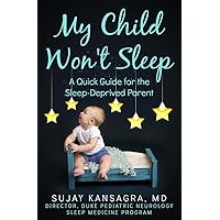 My Child Won't Sleep: A Quick Guide for the Sleep-Deprived Parent My Child Won't Sleep: A Quick Guide for the Sleep-Deprived Parent Kindle Paperback Audible Audiobook