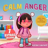 Calm Anger: A Colorful Kids Picture Book for Temper Tantrums, Anger Management and Angry Children Age 2 to 6, 3 to 5 (Feeling Big Emotions Picture Books)