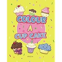 Colour - A - Cupcake: Cupcake colouring activity book, how to draw and colour cupcakes, for kids ages 5 plus
