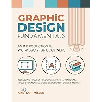 Graphic Design Fundamentals: An Introduction & Workbook for Beginners (Graphic Design Fundamentals, Tutorials, Lessons & More)