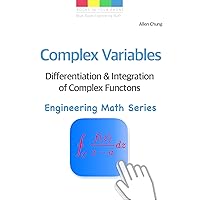 Complex Variables - Differentiation and Integration of Complex Functions (Engineering Math Series Book 4)