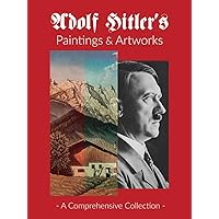 Adolf Hitler's Paintings & Artworks: A Comprehensive Visual Journey Through the Artistic Pursuits of World War II's Most Infamous Leader