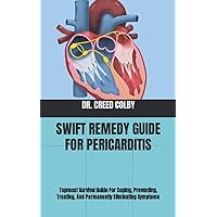 SWIFT REMEDY GUIDE FOR PERICARDITIS: Topmost Survival Guide For Coping, Preventing, Treating, And Permanently Eliminating Symptoms SWIFT REMEDY GUIDE FOR PERICARDITIS: Topmost Survival Guide For Coping, Preventing, Treating, And Permanently Eliminating Symptoms Paperback Kindle