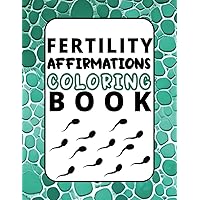 Fertility Affirmations Coloring Book: Staying Positive While Trying to Conceive Fertility Affirmations Coloring Book: Staying Positive While Trying to Conceive Paperback