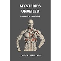 MYSTERIES UNVEILED: The Marvels of the Male Body (Medical Literature Books Book 11) MYSTERIES UNVEILED: The Marvels of the Male Body (Medical Literature Books Book 11) Kindle Paperback