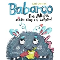 Babaroo the Alien and the Magic of Healthy Food: A Funny Children's Book about Good Eating Habits (Babaroo Series)