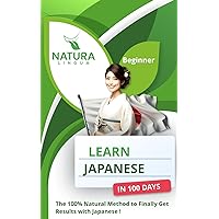 Learn Japanese in 100 Days: The 100% Natural Method to Finally Get Results with Japanese ! (For Beginners)