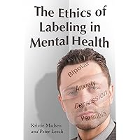 The Ethics of Labeling in Mental Health The Ethics of Labeling in Mental Health Paperback