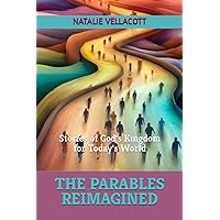 The Parables Reimagined: Stories of God's Kingdom for Today's World (Christian Short Stories)