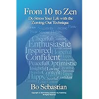 From 10 to Zen: De-Stress Your Life with the Zeroing-Out Technique From 10 to Zen: De-Stress Your Life with the Zeroing-Out Technique Paperback Kindle Audible Audiobook Hardcover