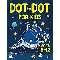 Dot to Dot for Kids Ages 8-12: 100 Fun Connect the Dots Puzzles for Children - Activity Book for Learning - Age 8-10, 10-12 Year Olds (Dot to Dot Books for Children)