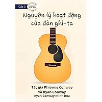 How A Guitar Works - Nguyên lý hoạt động của đàn ghi-ta (Vietnamese Edition)