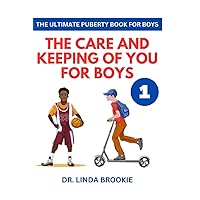 The Ultimate Puberty Book For Boys: The Care and Keeping of you for Boys The Ultimate Puberty Book For Boys: The Care and Keeping of you for Boys Paperback Kindle Hardcover