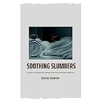Soothing Slumbers: A Guide To Achieving Serene Sleep With Natural Remedies
