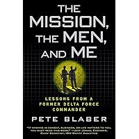 The Mission, the Men, and Me: Lessons from a Former Delta Force Commander The Mission, the Men, and Me: Lessons from a Former Delta Force Commander Paperback Audible Audiobook Kindle Hardcover MP3 CD