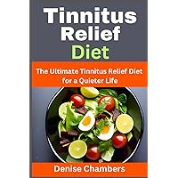 Tinnitus Relief Diet: The Ultimate Tinnitus Relief Diet for a Quieter Life Tinnitus Relief Diet: The Ultimate Tinnitus Relief Diet for a Quieter Life Paperback Kindle