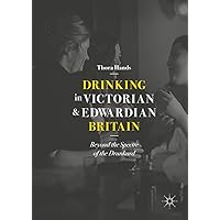 Drinking in Victorian and Edwardian Britain: Beyond the Spectre of the Drunkard Drinking in Victorian and Edwardian Britain: Beyond the Spectre of the Drunkard Kindle Hardcover Paperback