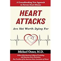 Heart Attacks Are Not Worth Dying For Heart Attacks Are Not Worth Dying For Paperback Kindle