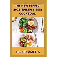 The New Perfect 2022 Epilepsy Diet cookbook: 100 Easy to Make Recipes Modified Atkins Ketogenic Diet to Manage Epilepsy and Treatment of Seizure & Anxiety and Other Disorder Naturally The New Perfect 2022 Epilepsy Diet cookbook: 100 Easy to Make Recipes Modified Atkins Ketogenic Diet to Manage Epilepsy and Treatment of Seizure & Anxiety and Other Disorder Naturally Paperback Kindle