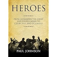 Heroes: From Alexander the Great and Julius Caesar to Churchill and de Gaulle Heroes: From Alexander the Great and Julius Caesar to Churchill and de Gaulle Paperback Audible Audiobook Kindle Hardcover Audio CD