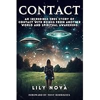 Contact: An Incredible True Story of Contact with Beings From Another World and Spiritual Awakening Contact: An Incredible True Story of Contact with Beings From Another World and Spiritual Awakening Kindle Paperback
