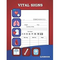 Vital Signs Log Book: All in One | Health Monitoring Record Log for Blood Pressure, Heart Rate, Respiratory Rate, Blood Oxygen, Blood Sugar, Weight and Temperature | Medical Log Book