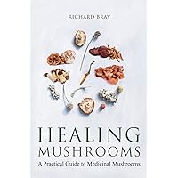 Medicinal Mushrooms: A Practical Guide to Healing Mushrooms (Urban Homesteading) Medicinal Mushrooms: A Practical Guide to Healing Mushrooms (Urban Homesteading) Paperback Kindle Hardcover