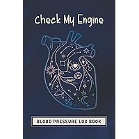 Blood Pressure Log Book - Check My Engine: Blood Pressure Journal for Daily BP Monitoring and Recording at Home | Daily Readings | 100 Weeks/2 years | Cute Cover