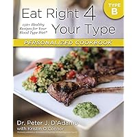 Eat Right 4 Your Type Personalized Cookbook Type B: 150+ Healthy Recipes For Your Blood Type Diet Eat Right 4 Your Type Personalized Cookbook Type B: 150+ Healthy Recipes For Your Blood Type Diet Paperback Kindle