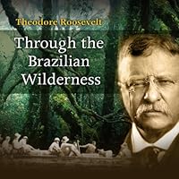 Through the Brazilian Wilderness Through the Brazilian Wilderness Audible Audiobook Hardcover Kindle Paperback MP3 CD
