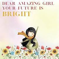 Dear Amazing Girl: Your Future is Bright: Inspirational Poem Book for Young Girls - 50 Dream Occupations with Illustration - Early Reader Book of Rhyming Poetry for Kids