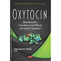 Oxytocin: Biochemistry, Functions and Effects on Social Cognition (Endocrinology Research and Clinical Developments)