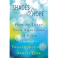 Shades of Hope: How to Treat Your Addiction to Food Shades of Hope: How to Treat Your Addiction to Food Paperback Audible Audiobook Kindle Hardcover Audio CD