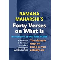 Ramana Maharshi's Forty Verses On What Is: The ultimate truth on being as you actually are | A compilation of the writings and talks on Uḷḷadu Nāṟpadu by MICHAEL JAMES Ramana Maharshi's Forty Verses On What Is: The ultimate truth on being as you actually are | A compilation of the writings and talks on Uḷḷadu Nāṟpadu by MICHAEL JAMES Paperback Kindle