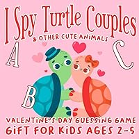 I Spy Turtle Couples & Other Cute Animals: Abc VALENTINE'S DAY Guessing Game Gift For Kids Ages 2-5: Fun & Interactive Picture Book for Preschoolers & Toddlers, Boys and Girls