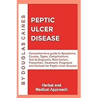 PEPTIC ULCER DISEASE (Herbal and Medical Approach) PEPTIC ULCER DISEASE (Herbal and Medical Approach) Kindle Paperback