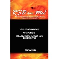 RSD In Me!: A Patient And Caretaker Guide To Reflex Sympathetic Dystrophy And Other Chronic Pain Conditions RSD In Me!: A Patient And Caretaker Guide To Reflex Sympathetic Dystrophy And Other Chronic Pain Conditions Paperback Kindle