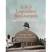 L.A.'s Legendary Restaurants: Celebrating the Famous Places Where Hollywood Ate, Drank, and Played L.A.'s Legendary Restaurants: Celebrating the Famous Places Where Hollywood Ate, Drank, and Played Hardcover Kindle