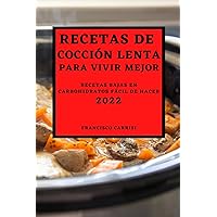 Recetas de Cocción Lenta Para Vivir Mejor 2022: Recetas Bajas En Carbohidratos Fácil de Hacer (Spanish Edition)