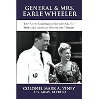 General & Mrs. Earle Wheeler: Their Rise to Chairman of the Joint Chiefs of Staff Amid America's Descent into Vietnam (Military Leadership in Action) General & Mrs. Earle Wheeler: Their Rise to Chairman of the Joint Chiefs of Staff Amid America's Descent into Vietnam (Military Leadership in Action) Paperback Kindle
